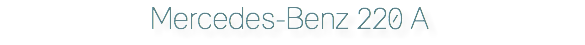 Mercedes-Benz 220 A
